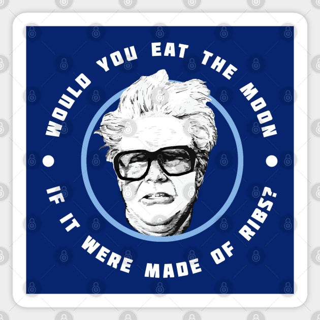 Would you eat the moon if it were made of Ribs? - Harry Caray Will Ferrell Sticker by BodinStreet